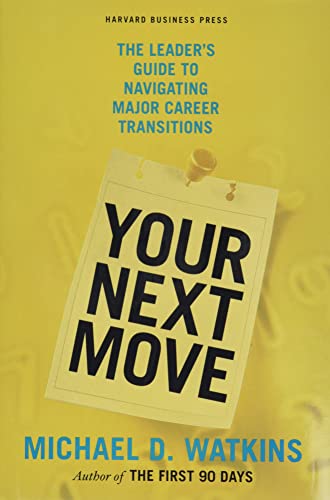 9781422147634: Your Next Move: The Leader's Guide to Navigating Major Career Transitions