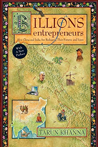 Beispielbild fr Billions of Entrepreneurs : How China and India Are Reshaping Their Futures--And Yours zum Verkauf von Better World Books