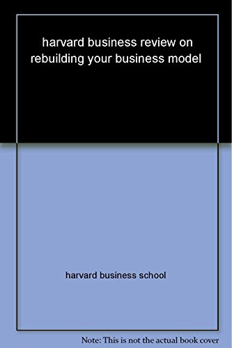 Imagen de archivo de Harvard Business Review on Rebuilding Your Business Model a la venta por Better World Books