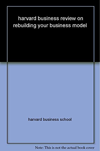 Stock image for Harvard Business Review on Rebuilding Your Business Model for sale by Better World Books