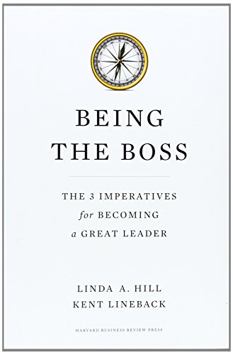 Being the Boss: The 3 Imperatives for Becoming a Great Leader - Linda A. Hill