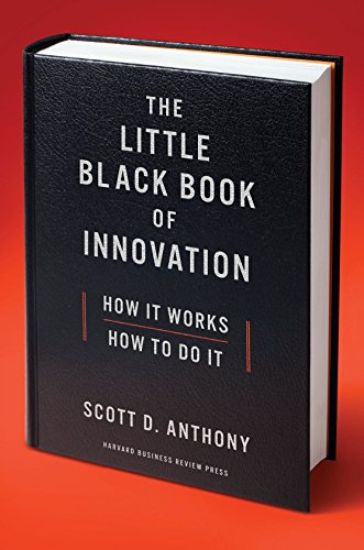 The Little Black Book of Innovation: How It Works, How to Do It (9781422171721) by Anthony, Scott D.