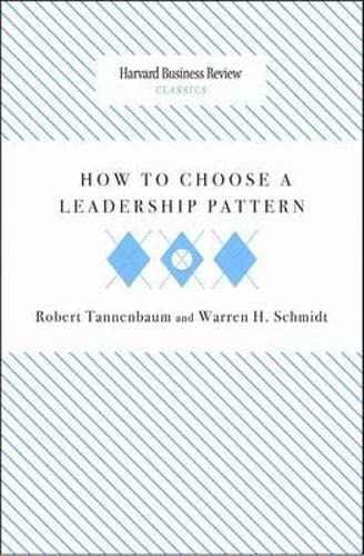 How to Choose a Leadership Pattern (Harvard Business Review Classics) (9781422175521) by Tannenbaum, Robert; Schmidt, Warren H.