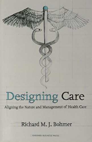 Stock image for Designing Care: Aligning the Nature and Management of Health Care for sale by SecondSale
