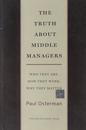 Stock image for The Truth About Middle Managers: Who They Are, How They Work, Why They Matter for sale by More Than Words