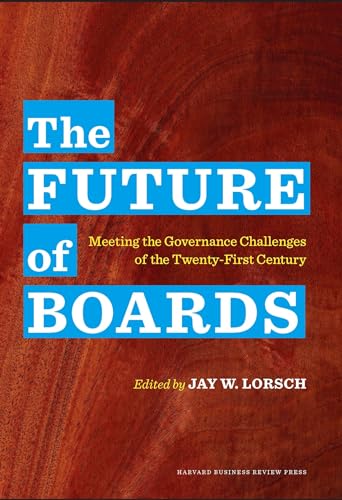 The Future Of Boards: Meeting The Governance Challenges Of The Twenty-First Century