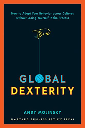 Stock image for Global Dexterity: How to Adapt Your Behavior Across Cultures without Losing Yourself in the Process for sale by KuleliBooks