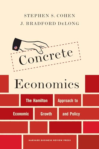 Imagen de archivo de Concrete Economics: The Hamilton Approach to Economic Growth and Policy a la venta por Goodwill of Colorado