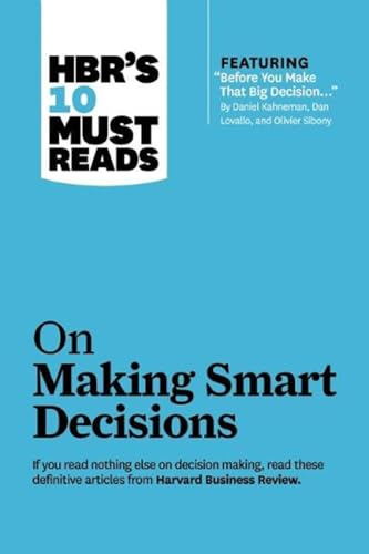 9781422189894: HBR's 10 Must Reads on Making Smart Decisions (with featured article "Before You Make That Big Decision..." by Daniel Kahneman, Dan Lovallo, and Olivier Sibony)