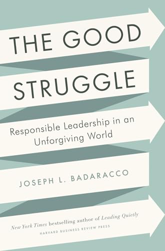 Imagen de archivo de The Good Struggle: Responsible Leadership in an Unforgiving World a la venta por HPB-Emerald