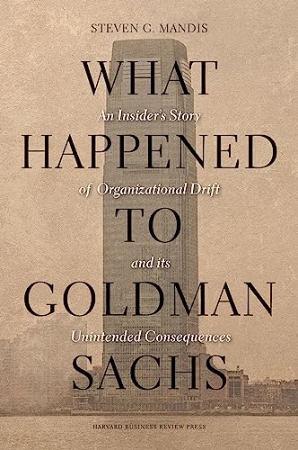 9781422194195: What Happened to Goldman Sachs: An Insider's Story of Organizational Drift and Its Unintended Consequences
