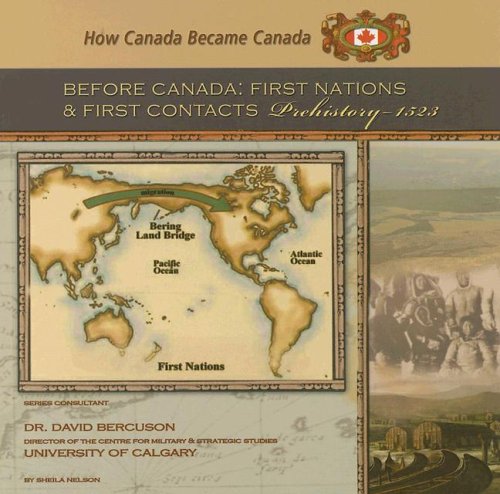 Before Canada: First Nations And First Contacts, Prehistoryâ€“1523 (How Canada Became Canada) (9781422200018) by Nelson, Sheila