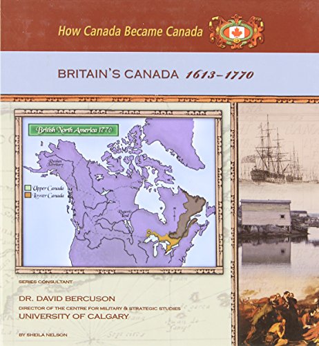 Britain's Canada, 1613-1770 (How Canada Became Canada) (9781422200032) by Nelson, Sheila