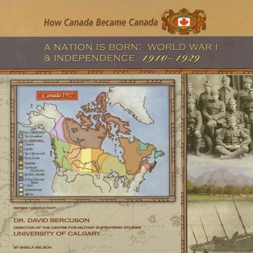 9781422200063: A Nation Is Born: World War I and Independence, 1910-1929 (How Canada Became Canada)