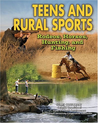 Teens and Rural Sports: Rodeos, Horses, Hunting, and Fishing (Youth in Rural North America) (9781422200223) by Smith, Roger