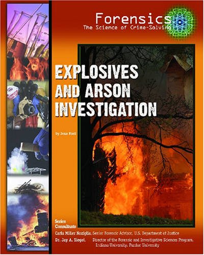 Explosives And Arson Investigation (Forensics: the Science of Crime-solving) (9781422200346) by Ford, Jean