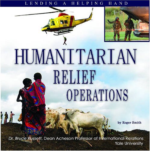 Humanitarian Relief Operations: Lending a Helping Hand (The United Nations: Global Leadership) (9781422200704) by Smith, Roger