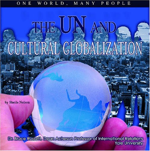 The UN and Cultural Globalization: One World, Many People (The United Nations: Global Leadership) (9781422200728) by Nelson, Sheila