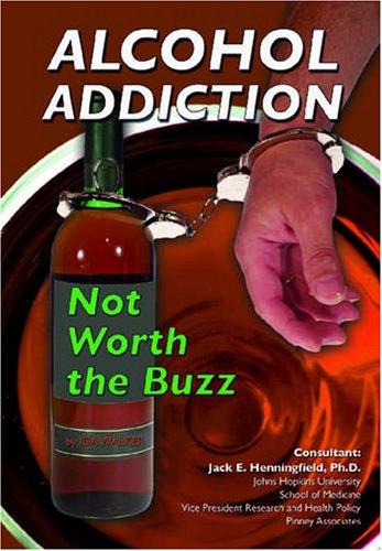 Stock image for Alcohol Addiction : Not Worth the Buzz for sale by Better World Books