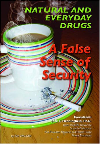 Natural and Everyday Drugs: A False Sense of Security (Illicit Drugs) (9781422201602) by Walker, Ida