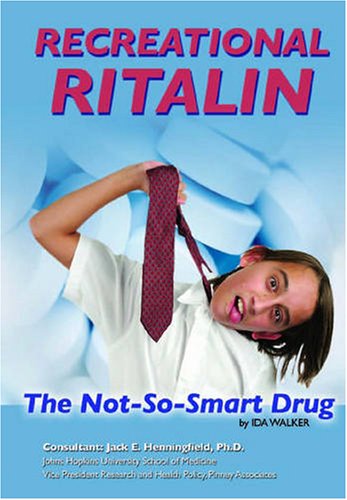 Recreational Ritalin: The Not-So-Smart Drug (Illicit And Misused Drugs) (9781422201626) by Ida Walker