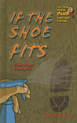 If the Shoe Fits: Footwear Analysis (Crime Scene Club, 8) (9781422202531) by McIntosh, Kenneth