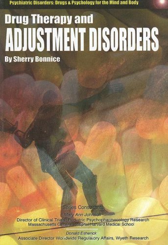Drug Therapy and Adjustment Disorders (Psychiatric Disorders: Drugs and Psychology for the Mind and Body) (9781422203842) by Bonnice, Sherry