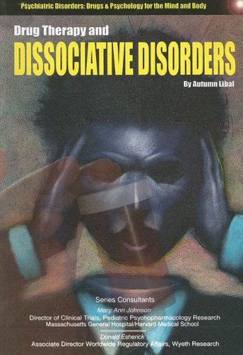 Drug Therapy and Dissociative Disorders (Psychiatric Disorders, Drugs and Psychology for the Mind and Body) (9781422203880) by Libal, Autumn