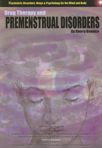 Drug Therapy and Premenstrual Disorders (Psychiatric Disorders: Drugs and Psychology for the Mind and Body) (9781422203965) by Bonnice, Sherry