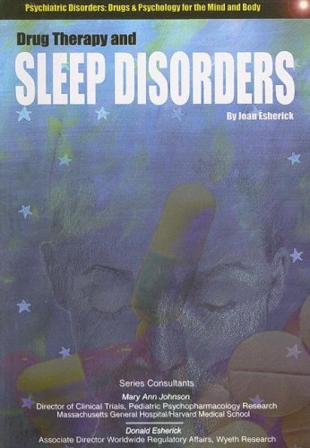 Drug Therapy and Sleep Disorders (Psychiatric Disorders, Drugs & Psychology for the Mind and Body) (9781422204009) by Esherick, Joan