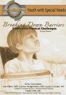 9781422204207: Breaking Down Barriers: Youth with Physical Challenges (Youth with Special Needs Series)