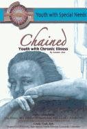 Chained: Youth With Chronic Illness (Youth With Special Needs) (9781422204214) by Libal, Autumn