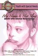 My Name Isn't Slow: Youth With Mental Retardation (Youth With Special Needs) (9781422204269) by Libal, Autumn