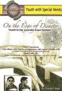 On the Edge of Disaster: Youth in the Juvenile Court System (Youth With Special Needs) (9781422204283) by Lange, Donna