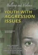 9781422204368: Youth with Aggression Issues: Bullying and Violence (Helping Youth with Mental, Physical, and Social Challenges Series)