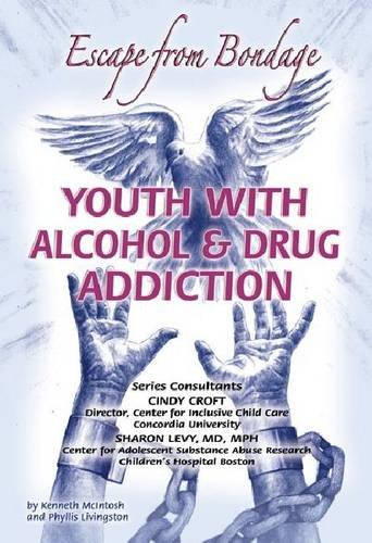 Youth With Alcohol and Drug Addiction: Escape from Bondage (Helping Youth With Mental, Physical, and Social Challenges) (9781422204436) by McIntosh, Kenneth; Livingston, Phyllis