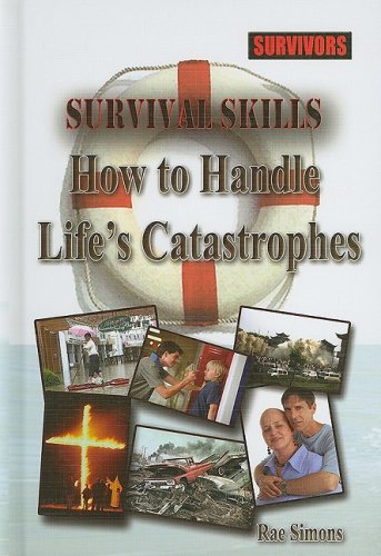 9781422204566: Survival Skills: How to Handle Life's Catastrophes (Survivors: Ordinary People, Extraordinary Circumstances)