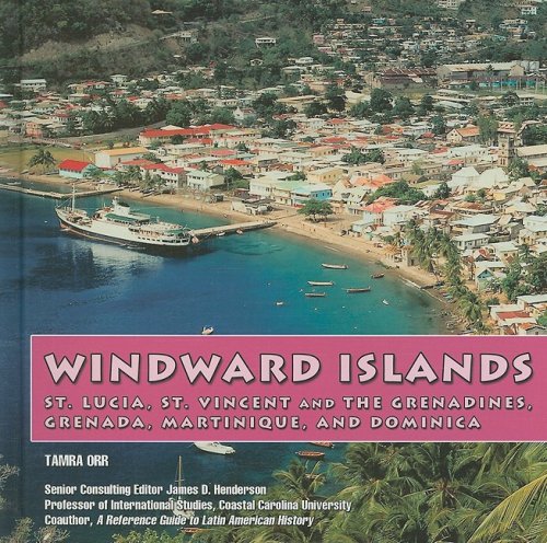 Windward Islands: St. Lucia, St. Vincent and Teh Grenadines, Grenada, Martinique, & Dominica (The Caribbean Today) - Tamra Orr