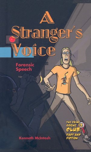 A Stranger's Voice: Forensic Speech (Crime Scene Club: Fact and Fiction, 12) (9781422208793) by McIntosh, Kenneth