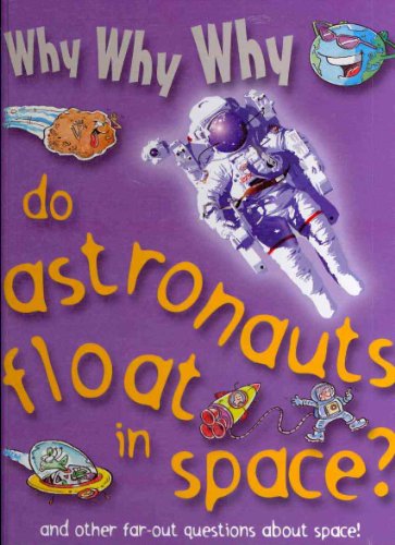 Stock image for Why Why Why Do Astronauts Float in Space? for sale by Irish Booksellers