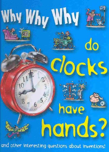Stock image for Why Why Why Do Clocks Have Hands? for sale by HPB-Ruby