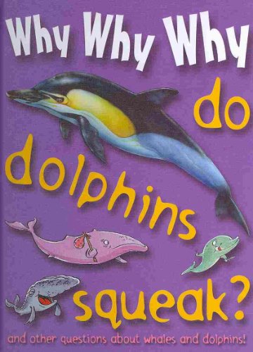 Stock image for Why Why Why Do Dolphins Squeak? for sale by ThriftBooks-Atlanta