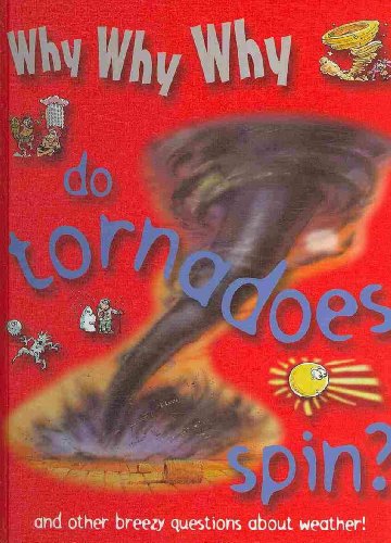 Stock image for Why Why Why Do Tornadoes Spin? for sale by ThriftBooks-Dallas