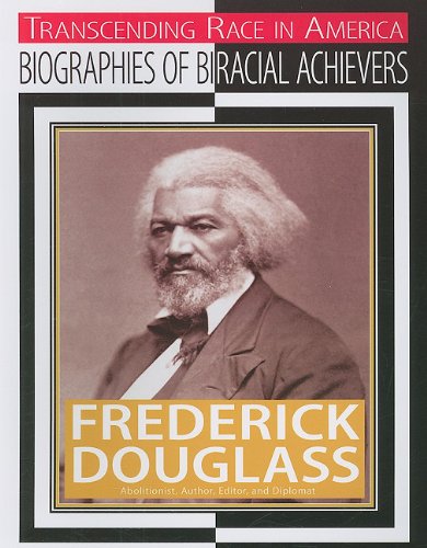 Frederick Douglass: Abolitionist, Author, Editor, and Diplomat (Transcending Race in America: Biographies of Biracial Achievers) (9781422216255) by Whiting, Jim