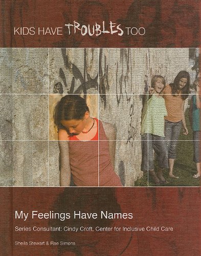 My Feelings Have Names (Kids Have Troubles Too) (9781422216972) by Stewart, Shelia; Simons, Rae