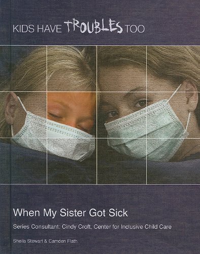 Stock image for When My Sister Got Sick (Kids Have Troubles Too) for sale by DENNIS GALLEMORE