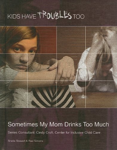 Stock image for Sometimes My Mom Drinks Too Much (Kids Have Troubles Too) for sale by Lexington Books Inc