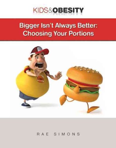 Bigger Isn't Always Better: Choosing Your Portions (Kids & Obesity) (9781422217061) by Simons, Rae