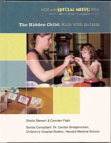 The Hidden Child: Kids With Autism (Kids With Special Needs) (9781422217245) by Stewart, Shelia; Flath, Camden