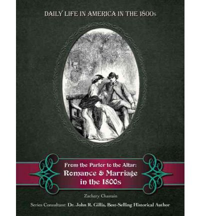 Beispielbild fr From the Parlor to the Altar: Romance and Marriage in the 1800s zum Verkauf von ThriftBooks-Dallas